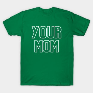 Your mom- the world's most classic comeback. T-Shirt